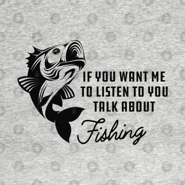 Fishing - If you want me to listen to you talk about fishing by KC Happy Shop